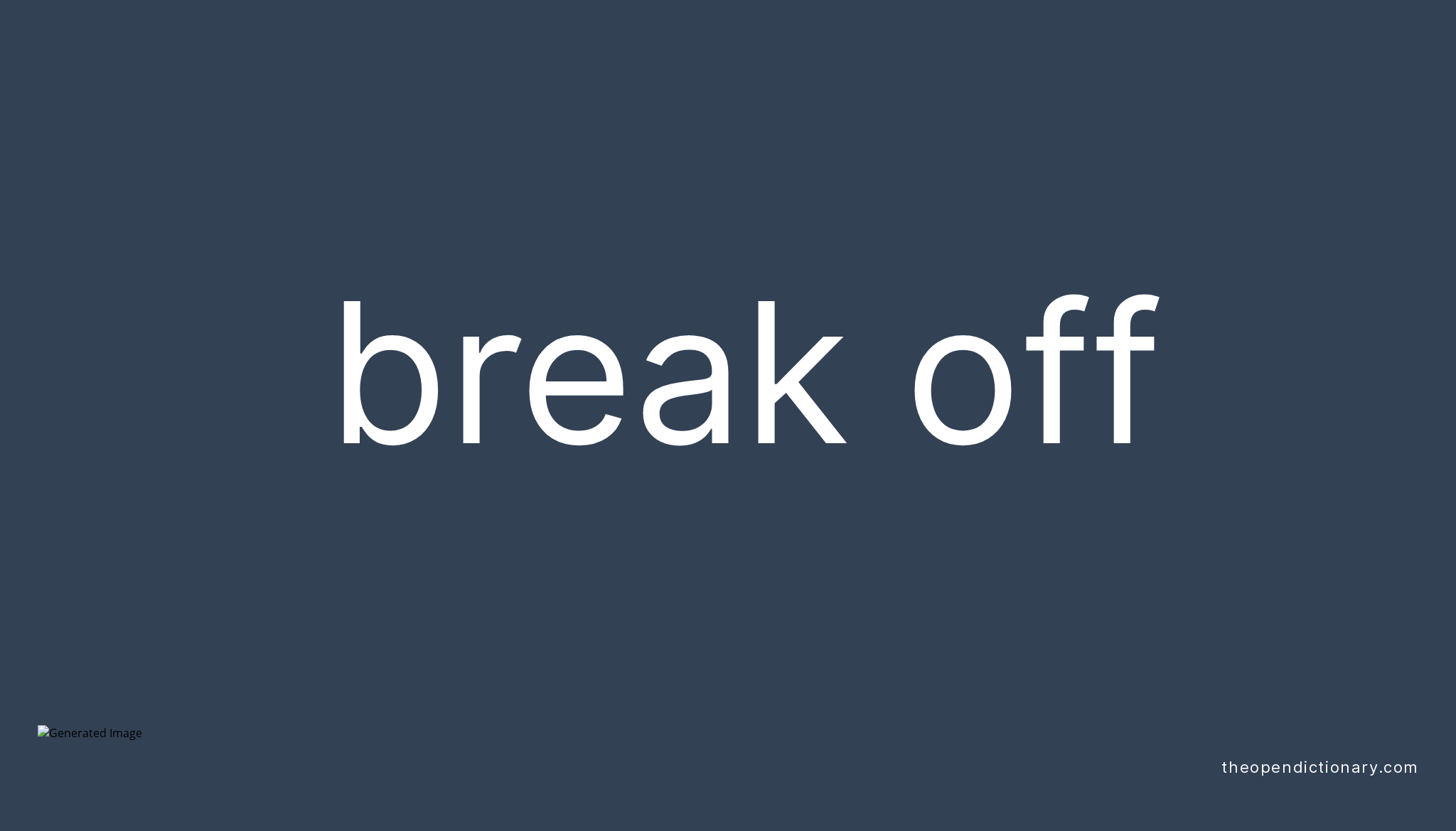 BREAK OFF Phrasal Verb BREAK OFF Definition Meaning And Example